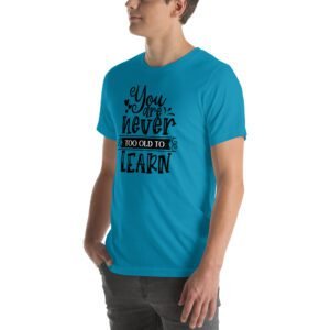 Empowerment Education Apparel: Never Too Old to Learn Aqua, Ash, Citron | Sizes S-4XL | 100% Cotton T-Shirt