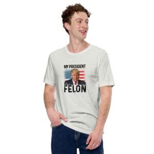 Controversial MY PRESIDENT is a FELON T-Shirt | 100% Cotton | Lightweight | Made on Demand | Donald | Elections | T-Shirts