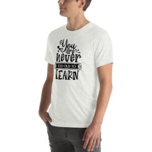 Empowerment Education Apparel: Never Too Old to Learn Aqua, Ash, Citron | Sizes S-4XL | 100% Cotton T-Shirt