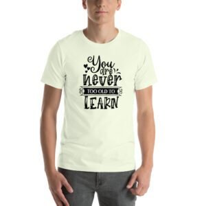 Empowerment Education Apparel: Never Too Old to Learn Aqua, Ash, Citron | Sizes S-4XL | 100% Cotton T-Shirt