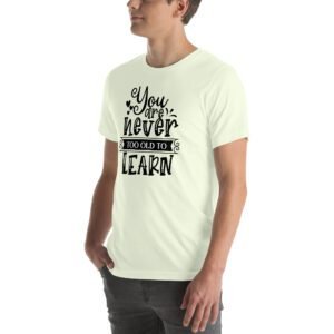 Empowerment Education Apparel: Never Too Old to Learn Aqua, Ash, Citron | Sizes S-4XL | 100% Cotton T-Shirt