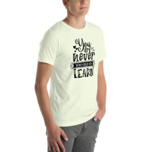 Empowerment Education Apparel: Never Too Old to Learn Aqua, Ash, Citron | Sizes S-4XL | 100% Cotton T-Shirt