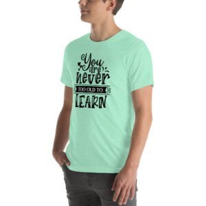 Empowerment Education Apparel: Never Too Old to Learn Aqua, Ash, Citron | Sizes S-4XL | 100% Cotton T-Shirt