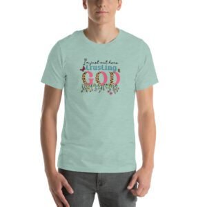 Trusting GOD - Faith Statement Tee-Shirt