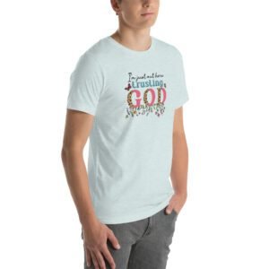 Trusting GOD - Faith Statement Tee-Shirt