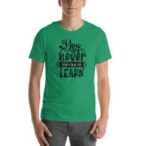 Empowerment Education Apparel: Never Too Old to Learn Aqua, Ash, Citron | Sizes S-4XL | 100% Cotton T-Shirt