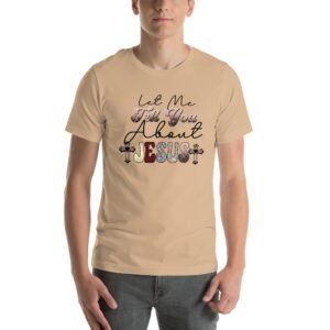 Let Me Tell You About JESUS T-Shirt