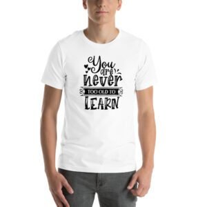 Empowerment Education Apparel: Never Too Old to Learn Aqua, Ash, Citron | Sizes S-4XL | 100% Cotton T-Shirt