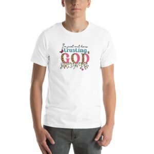 Trusting GOD - Faith Statement Tee-Shirt