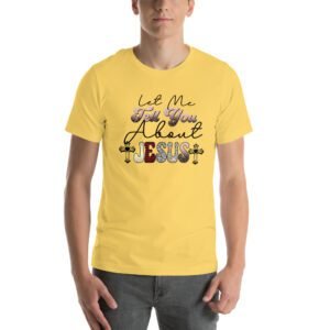 Let Me Tell You About JESUS T-Shirt